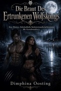 Cover-Bild zum Titel 'Die Braut Des Ertrunkenen Wolfskönigs' von 'Dimphina Oosting'