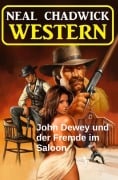 Cover-Bild zum Titel 'John Dewey und der Fremde im Saloon: Western' von 'Neal Chadwick'