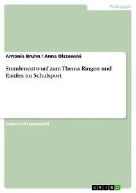 Stundenentwurf zum Thema Ringen und Raufen im Schulsport - Anna Olszewski, Antonia Bruhn