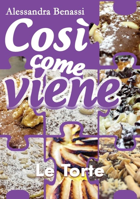 Così come viene - LE TORTE - Alessandra Benassi