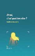 Cover-Bild zum Titel 'Et toi, c'est quoi ton rêve ?' von 'Emilie Le Boulaire'