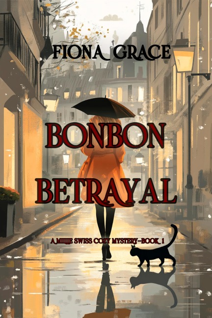 Bonbon Betrayal (A Millie Swiss Cozy Mystery-Book 1) - Fiona Grace