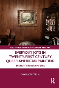 Cover-Bild zum Titel 'Everyday Joys in Twenty-First Century Queer American Painting' von 'David Deutsch'