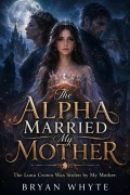 Cover-Bild zum Titel 'The Alpha Married My Mother' von 'Bryan Whyte'