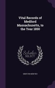 Vital Records of Medford Massachusetts, to the Year 1850 - Medford Medford