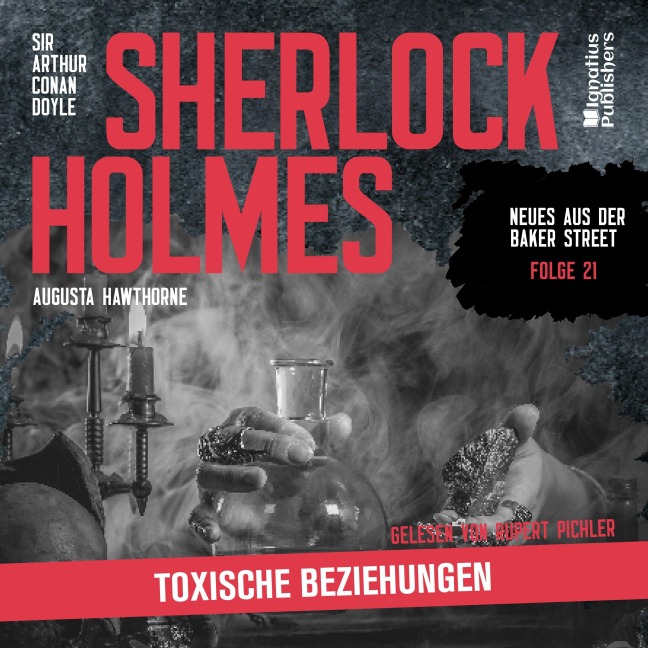Sherlock Holmes: Toxische Beziehungen (Neues aus der Baker Street, Folge 21) - Arthur Conan Doyle, Augusta Hawthorne