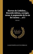 Cover-Bild zum Titel 'OEuvres de Crébillon; ... Nouvelle édition, corrigée, revue, & augmentée de la vie de l'auteur. ... of 3; Volume 1' von 'Claude Prosper Jolyot de Crébillon'