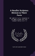 Cover-Bild zum Titel 'A Smaller Scripture History in Three Parts' von 'William Smith'
