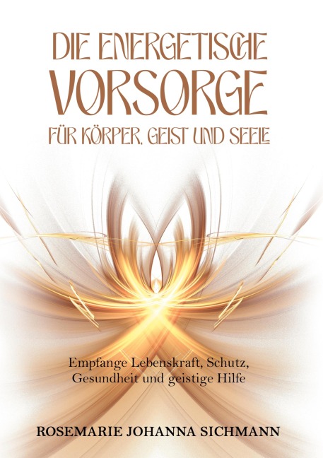 Die energetische Vorsorge für Körper, Geist und Seele - Rosemarie Johanna Sichmann