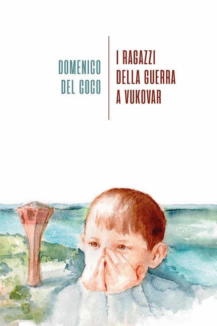 I ragazzi della guerra a Vukovar - Domenico Del Coco
