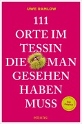 Cover-Bild zum Titel '111 Orte im Tessin, die man gesehen haben muss' von 'Uwe Ramlow'