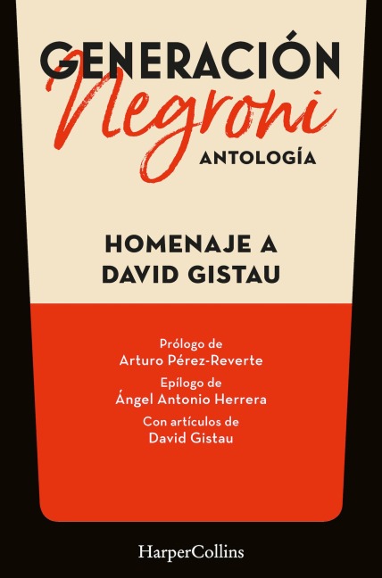 Generación Negroni. Antología en homenaje a David Gistau. Con prólogo de Arturo Pérez-Reverte y epílogo de Ángel Antonio Herrera. Con artículos de David Gistau. - Vv. Aa.