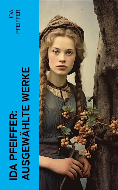 Ida Pfeiffer: Ausgewählte Werke - Ida Pfeiffer