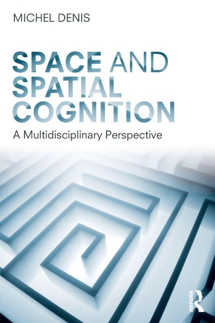 Space and Spatial Cognition - Michel Denis