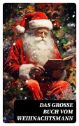 Cover-Bild zum Titel 'Das große Buch vom Weihnachtsmann' von 'Johann Wolfgang von Goethe, Oscar Wilde, Eduard Mörike, Eufemia Von Adlersfeld-Ballestrem, Peter Rosegger'