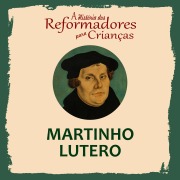 Cover-Bild zum Titel 'A História dos Reformadores para Crianças: Martinho Lutero' von 'Julia Mcnair Wright'