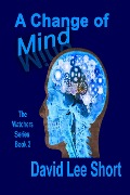 Cover-Bild zum Titel 'A Change of Mind (The Watchers, #2)' von 'David Lee Short'