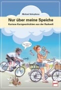 Cover-Bild zum Titel 'Nur über meine Speiche - Der kleine Radgeber für zwischendurch: humorvolle Fahrrad-Tipps, Geschichten und Alltagsabenteuer rund ums Radfahren' von 'Michael Schophaus'