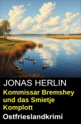 Cover-Bild zum Titel 'Kommissar Bremshey und das Smietje Komplott: Ostfrieslandkrimi' von 'Jonas Herlin'