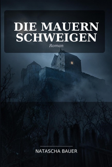 Die Mauern schweigen - Natascha Bauer