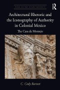 Cover-Bild zum Titel 'Architectural Rhetoric and the Iconography of Authority in Colonial Mexico' von 'C. Cody Barteet'