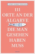 Cover-Bild zum Titel '111 Orte an der Algarve, die man gesehen haben muss' von 'Catrin Ponciano'