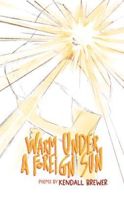 Warm Under A Foreign Sun - Kendall Brewer