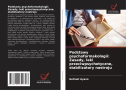 Cover-Bild zum Titel 'Podstawy psychofarmakologii: Zasady, leki przeciwpsychotyczne, stabilizatory nastroju' von 'Getinet Ayano'