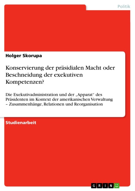 Konservierung der präsidialen Macht oder Beschneidung der exekutiven Kompetenzen? - Holger Skorupa