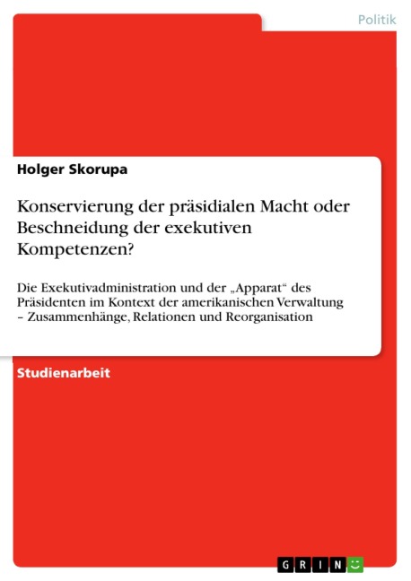 Konservierung der präsidialen Macht oder Beschneidung der exekutiven Kompetenzen? - Holger Skorupa
