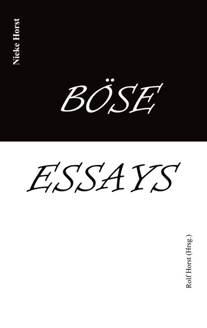 Böse Essays - Autismus, Psychotherapie, PTBS, Sucht, Alkoholismus, Neurodiversität, Postwachstum, Zen, Christenheit, Permakultur, Ökologie, ökolog. Fußabdruck, Diversität, Trauma, Insomnie - Nieke Horst