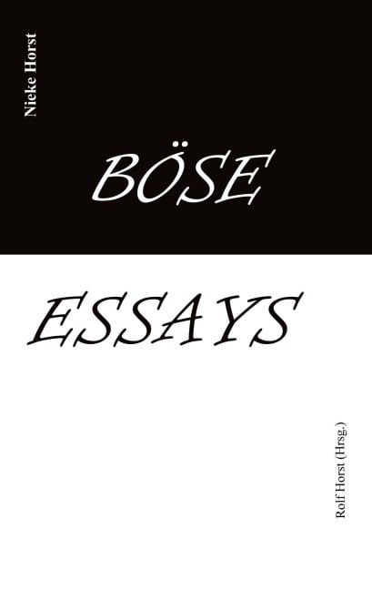 Böse Essays - Autismus, Psychotherapie, PTBS, Sucht, Alkoholismus, Neurodiversität, Postwachstum, Zen, Christenheit, Permakultur, Ökologie, ökolog. Fußabdruck, Diversität, Trauma, Insomnie - Nieke Horst