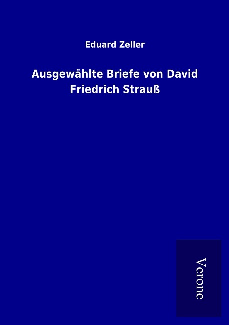 Ausgewählte Briefe von David Friedrich Strauß - Eduard Zeller