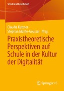 Cover-Bild zum Titel 'Praxistheoretische Perspektiven auf Schule in der Kultur der Digitalität' von ''