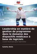 Cover-Bild zum Titel 'Leadership en matière de gestion de programme dans le domaine des dispositifs médicaux à base de logiciels' von 'Saleha Amin'