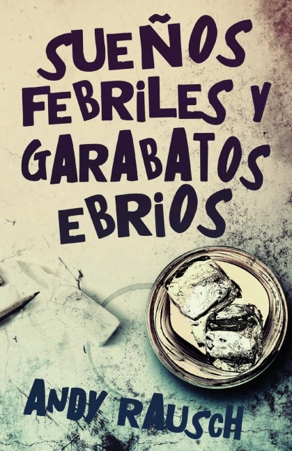 Sueños febriles y garabatos ebrios - Andy Rausch