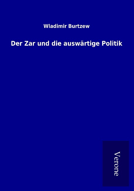 Der Zar und die auswärtige Politik - Wladimir Burtzew