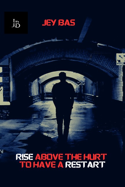 Rise Above The Hurt To Have A Restart - Jey Bas