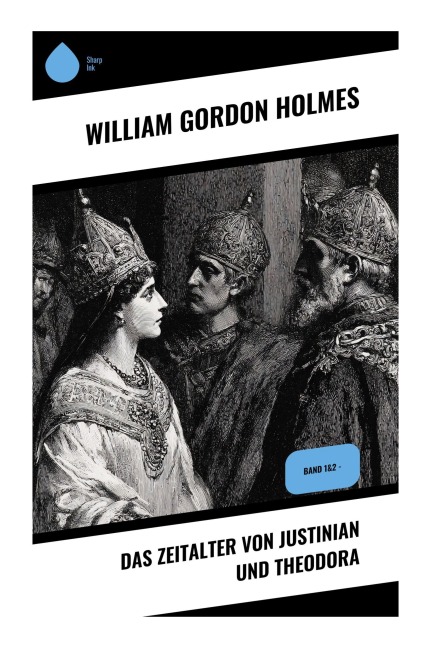 Das Zeitalter von Justinian und Theodora - William Gordon Holmes