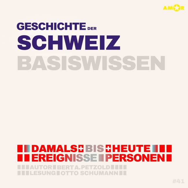 Geschichte der Schweiz - Damals bis heute. Ereignisse, Personen, Zusammenhänge - Basiswissen - Bert Alexander Petzold