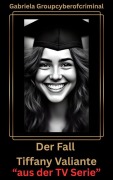 Cover-Bild zum Titel 'Der Fall Tiffany Valiante' von 'Gabriela Groupcyberofcriminal'