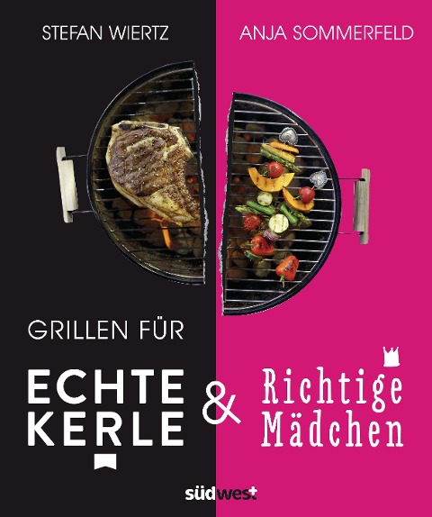 Grillen für echte Kerle & richtige Mädchen - Stefan Wiertz, Anja Sommerfeld