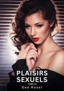 Plaisirs Sexuels. Tome 10 - Eva Rossi