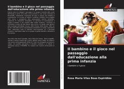 Cover-Bild zum Titel 'Il bambino e il gioco nel passaggio dall'educazione alla prima infanzia' von 'Rosa Maria Vilas Boas Espiridião'