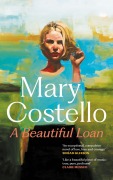 Cover-Bild zum Titel 'A Beautiful Loan' von 'Mary Costello'