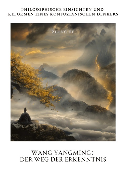 Wang Yangming:  Der Weg der Erkenntnis - He Zheng