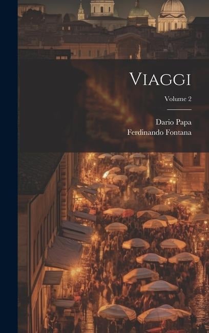 Viaggi; Volume 2 - Ferdinando Fontana, Dario Papa