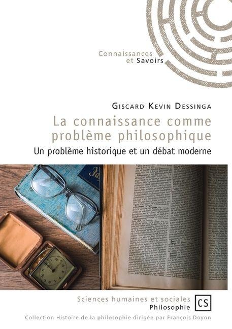 La connaissance comme problème philosophique - Giscard Kevin Dessinga