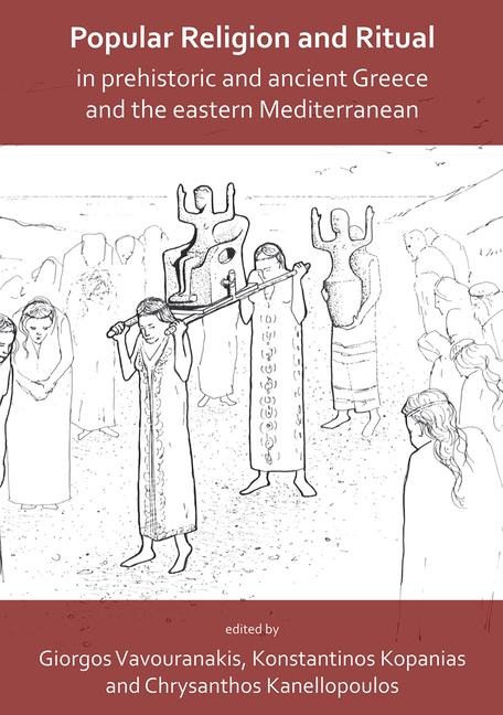 Popular Religion and Ritual in Prehistoric and Ancient Greece and the Eastern Mediterranean - 