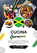 Cucina Giamaicana: Imparate a Preparare +50 Autentiche Ricette Tradizionali, Antipasti, Primi Piatti, Zuppe, Salse, Bevande, Dessert e Molto Altro (Sapori del Mondo: un Viaggio Culinario) - Leila Campbell